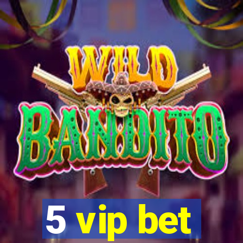 5 vip bet